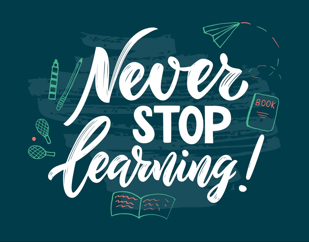 Never Stop Learning